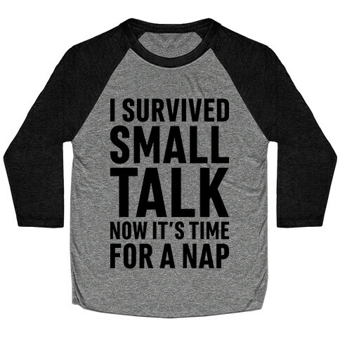 I Survived Small Talk Now It's Time For A Nap Baseball Tee