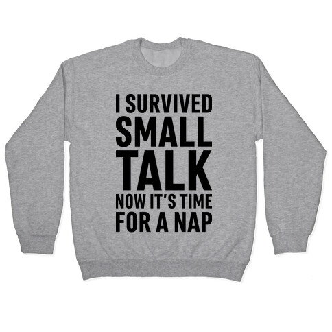 I Survived Small Talk Now It's Time For A Nap Pullover