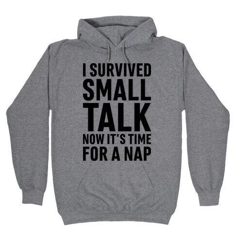 I Survived Small Talk Now It's Time For A Nap Hooded Sweatshirt