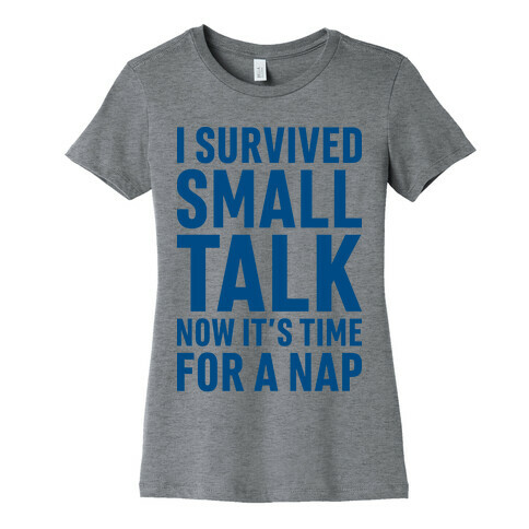 I Survived Small Talk Now It's Time For A Nap Womens T-Shirt