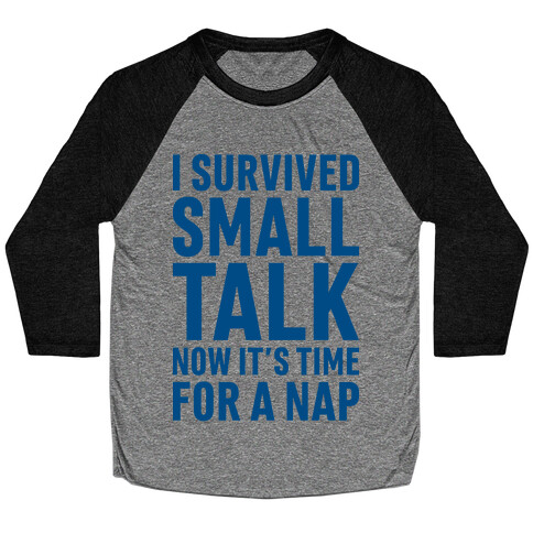 I Survived Small Talk Now It's Time For A Nap Baseball Tee