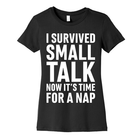 I Survived Small Talk Now It's Time For A Nap Womens T-Shirt