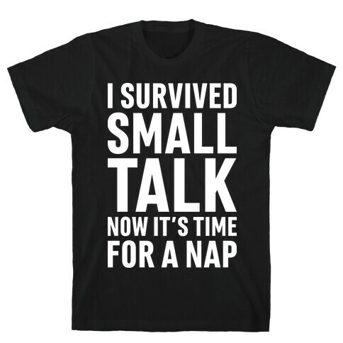 I Survived Small Talk Now It's Time For A Nap T-Shirt
