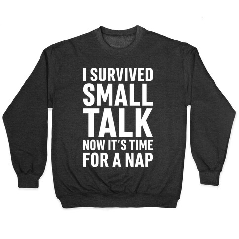 I Survived Small Talk Now It's Time For A Nap Pullover