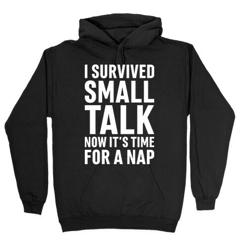 I Survived Small Talk Now It's Time For A Nap Hooded Sweatshirt