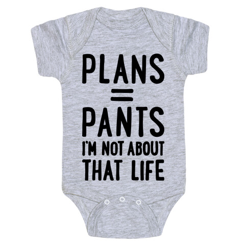 Plans = Pants, I'm Not About That Life Baby One-Piece