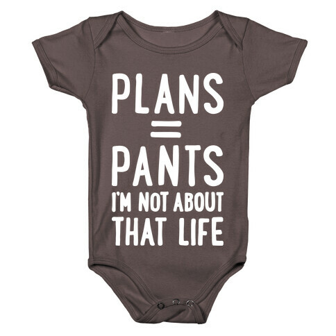 Plans = Pants, I'm Not About That Life Baby One-Piece