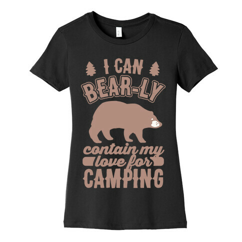 I Can Bear-ly Contain My Love For Camping Womens T-Shirt