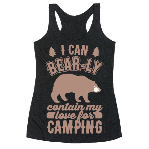 I Can Bear-ly Contain My Love For Camping Racerback Tank Top