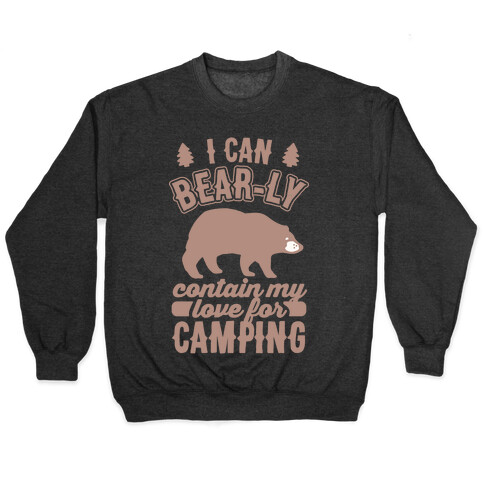 I Can Bear-ly Contain My Love For Camping Pullover