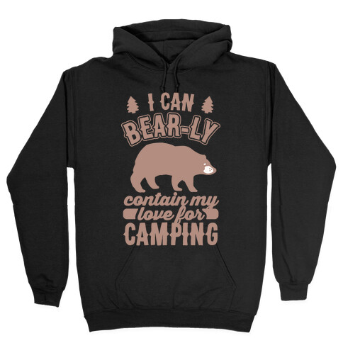 I Can Bear-ly Contain My Love For Camping Hooded Sweatshirt