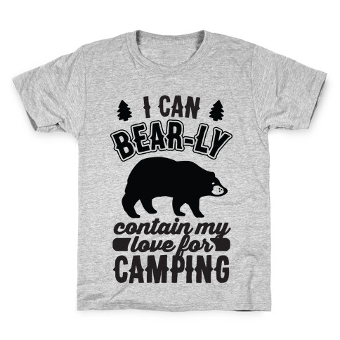 I Can Bear-ly Contain My Love For Camping Kids T-Shirt