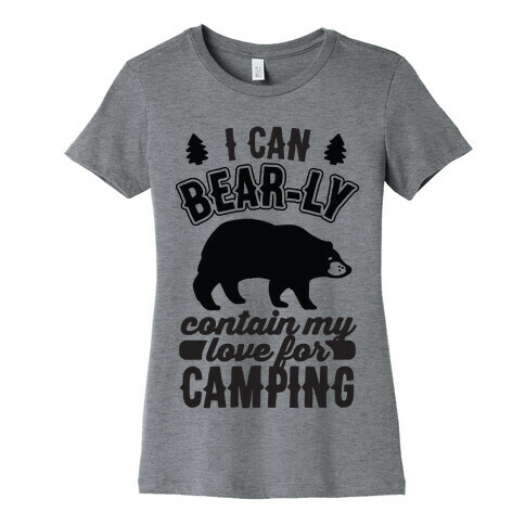 I Can Bear-ly Contain My Love For Camping Womens T-Shirt