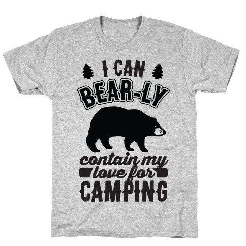 I Can Bear-ly Contain My Love For Camping T-Shirt