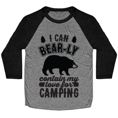 I Can Bear-ly Contain My Love For Camping Baseball Tee