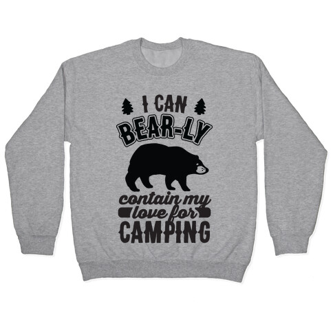 I Can Bear-ly Contain My Love For Camping Pullover