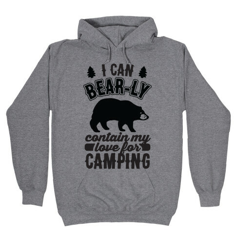 I Can Bear-ly Contain My Love For Camping Hooded Sweatshirt