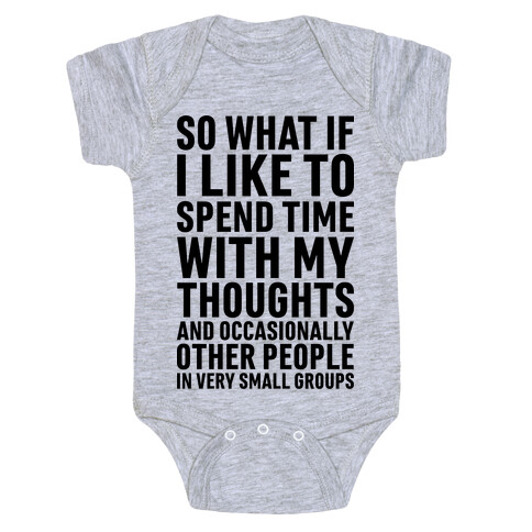 So What If I Like To Spend Time With My Thoughts And Occasionally Other People In Very Small Groups Baby One-Piece