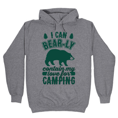 I Can Bear-ly Contain My Love For Camping Hooded Sweatshirt