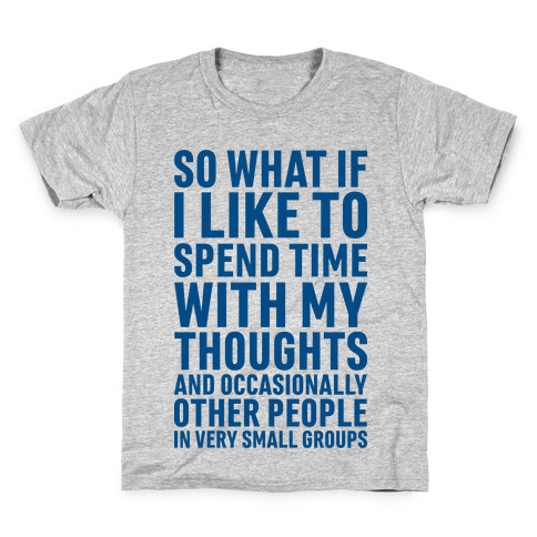 So What If I Like To Spend Time With My Thoughts And Occasionally Other People In Very Small Groups Kids T-Shirt