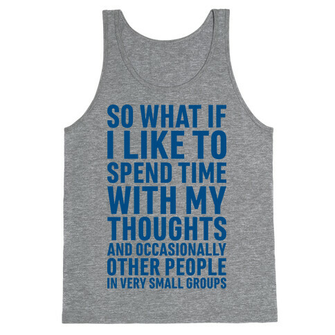 So What If I Like To Spend Time With My Thoughts And Occasionally Other People In Very Small Groups Tank Top