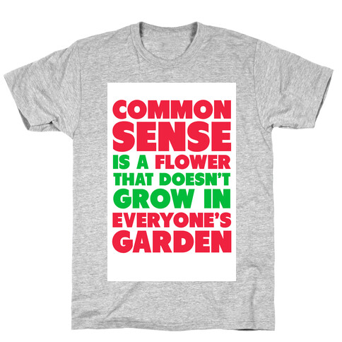 Common Sense is a Flower T-Shirt