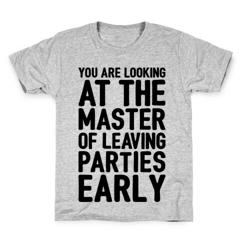 You Are Looking At The Master of Leaving Parties Early Kids T-Shirt