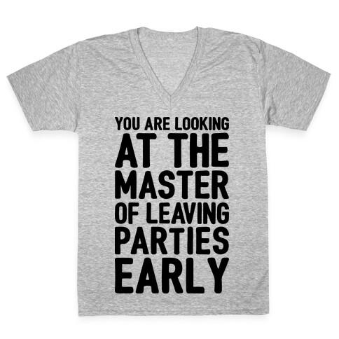 You Are Looking At The Master of Leaving Parties Early V-Neck Tee Shirt