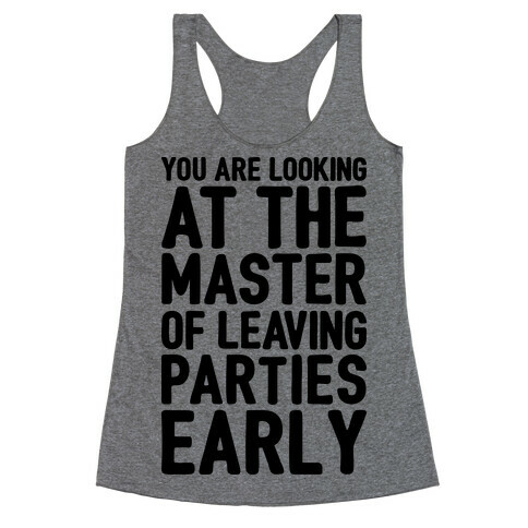 You Are Looking At The Master of Leaving Parties Early Racerback Tank Top