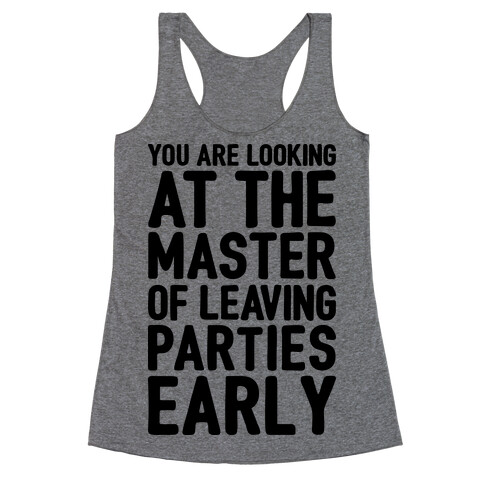 You Are Looking At The Master of Leaving Parties Early Racerback Tank Top