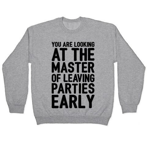 You Are Looking At The Master of Leaving Parties Early Pullover