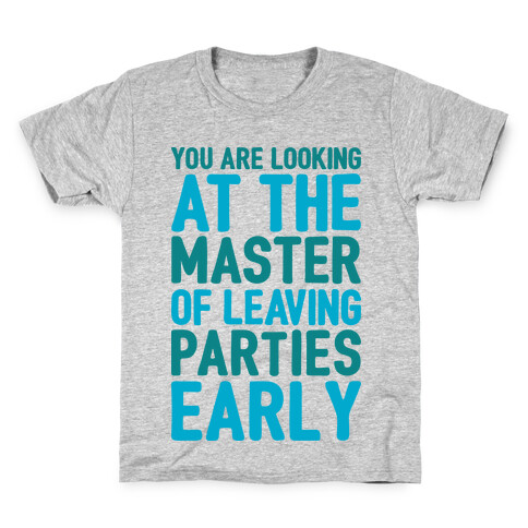 You Are Looking At The Master of Leaving Parties Early Kids T-Shirt