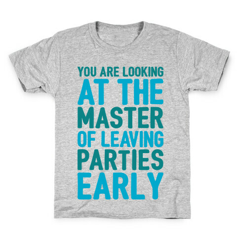 You Are Looking At The Master of Leaving Parties Early Kids T-Shirt