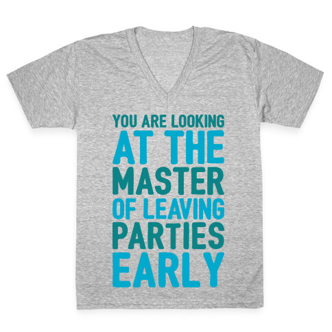 You Are Looking At The Master of Leaving Parties Early V-Neck Tee Shirt