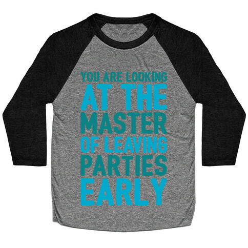 You Are Looking At The Master of Leaving Parties Early Baseball Tee