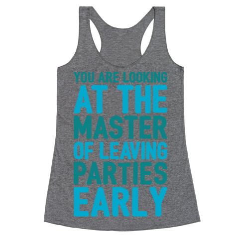 You Are Looking At The Master of Leaving Parties Early Racerback Tank Top