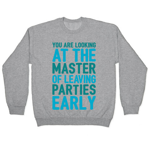 You Are Looking At The Master of Leaving Parties Early Pullover
