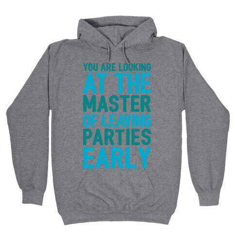 You Are Looking At The Master of Leaving Parties Early Hooded Sweatshirt