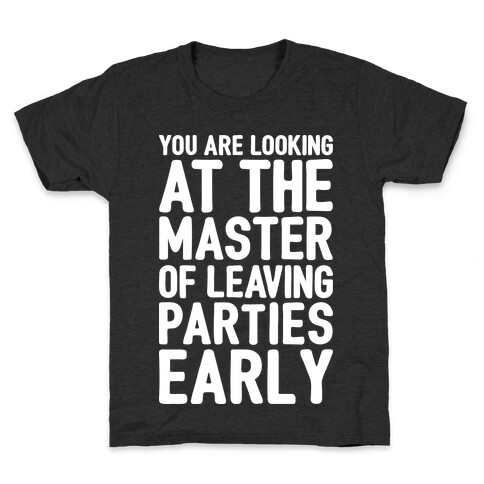 You Are Looking At The Master of Leaving Parties Early Kids T-Shirt