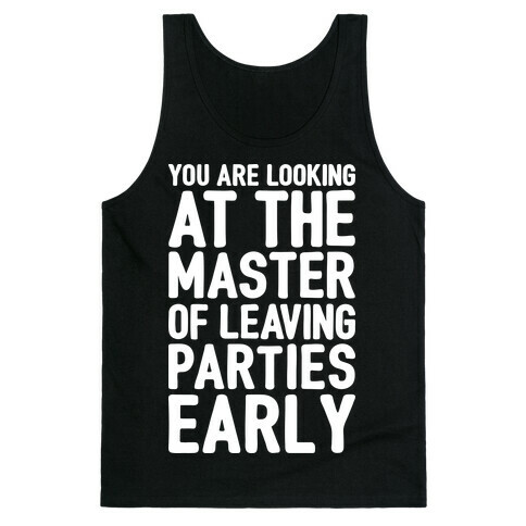 You Are Looking At The Master of Leaving Parties Early Tank Top