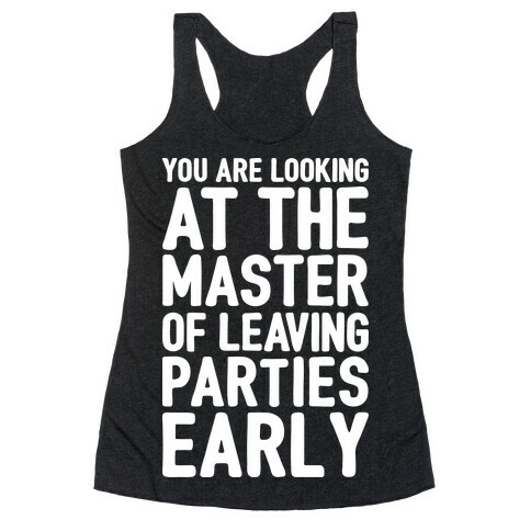 You Are Looking At The Master of Leaving Parties Early Racerback Tank Top