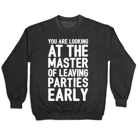 You Are Looking At The Master of Leaving Parties Early Pullover