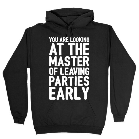 You Are Looking At The Master of Leaving Parties Early Hooded Sweatshirt