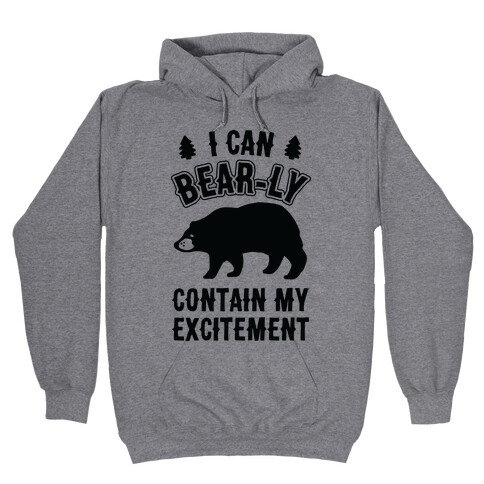 I Can Bear-ly Contain My Excitement Hooded Sweatshirt