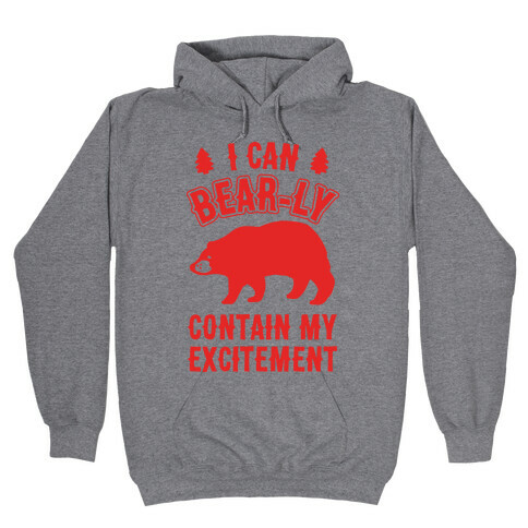 I Can Bear-ly Contain My Excitement Hooded Sweatshirt