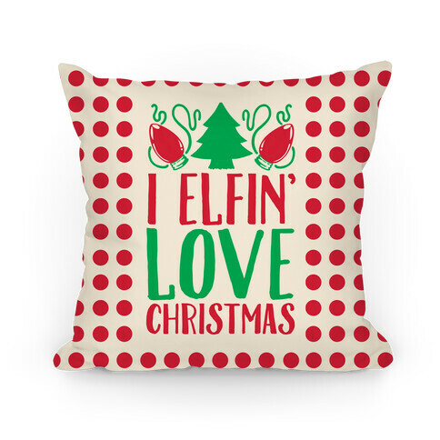 I Elfin' Love Christmas  Pillow