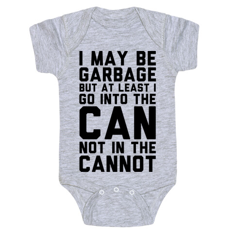 I May Be Garbage but at Least I Go into the Can Not in the Cannot Baby One-Piece