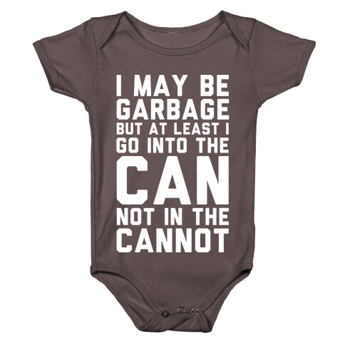 I May Be Garbage but at Least I Go into the Can Not in the Cannot Baby One-Piece