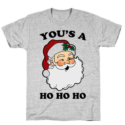 You's A Ho Ho Ho (Santa) T-Shirt