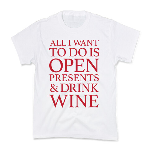 All I Want To Do Is Open Presents & Drink Wine Kids T-Shirt